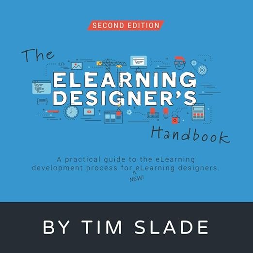 The eLearning Designer’s Handbook: A Practical Guide to the eLearning Development Process for New eLearning Designers 